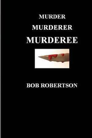 Murder Murderer Murderee de Bob Robertson