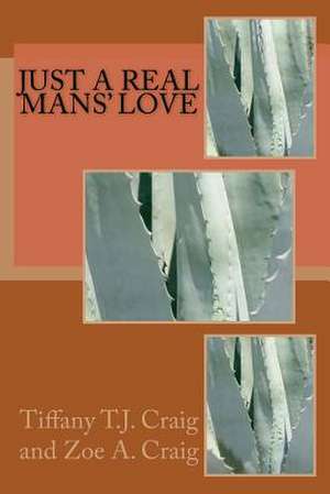 Just a Real Mans' Love de Tiffany T. J. Craig