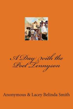 A Day with the Poet Tennyson de Anonymous &. Lacey Belinda Smith