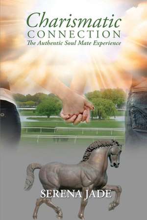 Charismatic Connection: The Authentic Soul Mate Experience de MS Serena Jade