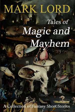 Tales of Magic and Mayhem de Mark Lord