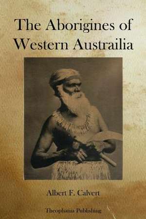 The Aborigines of Western Austrailia de Albert Frederick Calvert