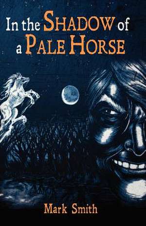 In the Shadow of a Pale Horse de Mark Smith