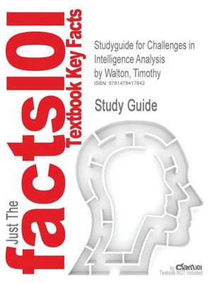 Studyguide for Challenges in Intelligence Analysis by Walton, Timothy, ISBN 9780521764414 de Timothy Walton