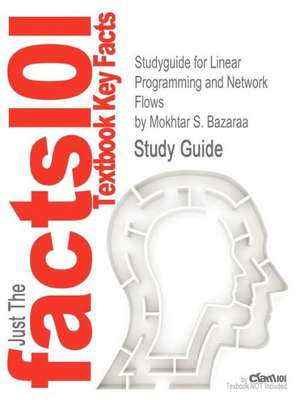 Studyguide for Linear Programming and Network Flows by Bazaraa, Mokhtar S., ISBN 9780470462720 de Mokhtar S. Bazaraa