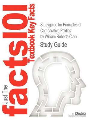 Studyguide for Principles of Comparative Politics by Clark, William Roberts, ISBN 9781608716791 de William Roberts Clark