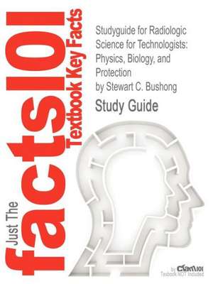 Studyguide for Radiologic Science for Technologists de Stewart C. Bushong