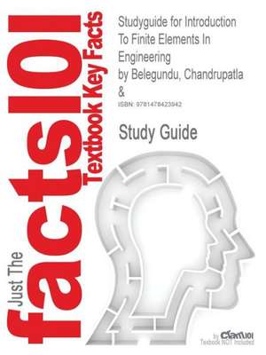 Studyguide for Introduction to Finite Elements in Engineering by Belegundu, Chandrupatla &, ISBN 9780130615916 de Chandrupatla &. Belegundu