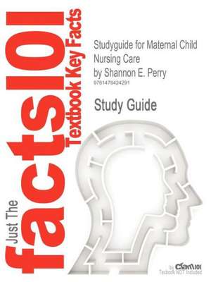 Studyguide for Maternal Child Nursing Care by Perry, Shannon E., ISBN 9780323057202 de Shannon E. Perry