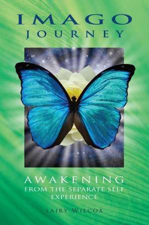 Imago Journey: Awakening from the Separate Self Experience de Lairy Wilcox