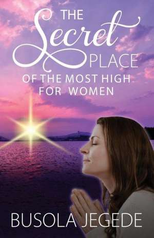 The Secret Place of the Most High for Women de Busola Jegede