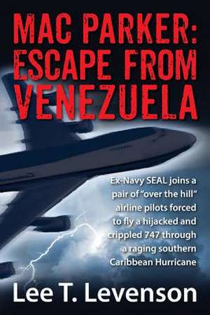 Mac Parker: Ex-Navy Seal Joins a Pair of Over the Hill Airline Pilots Forced to Fly a Hijacked and Crippl de Lee T. Levenson