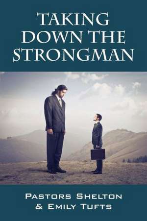 Taking Down the Strongman de Pastor Shelton Tufts