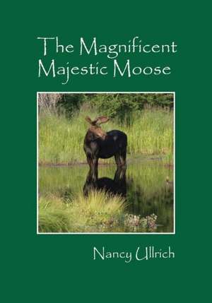 The Magnificent Majestic Moose de Nancy Ullrich