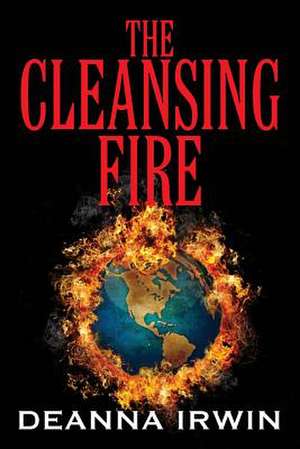 The Cleansing Fire de Deanna Irwin