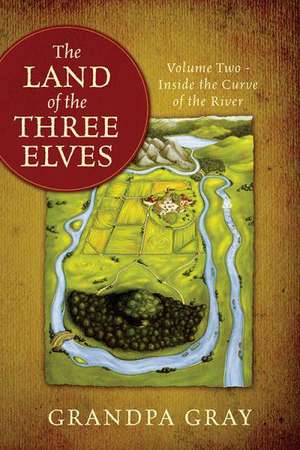 The Land of the Three Elves: Volume 2 - Inside the Curve of the River de Grandpa Gray