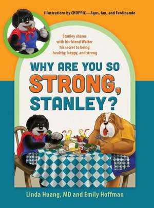 Why Are You So Strong, Stanley? Stanley Shares with His Friend Walter His Secret to Being Healthy, Happy, and Strong de Linda Huang MD