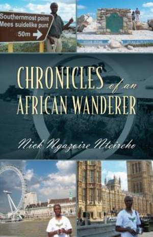 Chronicles of an African Wanderer de Nick Ngazoire Nteireho