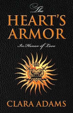 The Heart's Armor: In Honor of Love de Clara Adams