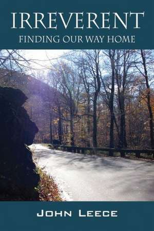 Irreverent: Finding Our Way Home de John Leece