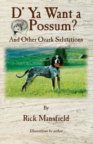 D' YA Want a 'Possum: And Other Ozark Salutations de Rick Mansfield