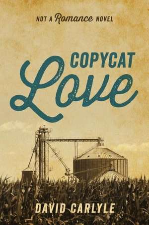 Copycat Love: Not a Romance Novel de David Carlyle