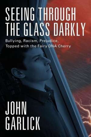 Seeing Through the Glass Darkly: Bullying, Racism, Prejudice, Topped with the Fairy DNA Cherry de John Garlick