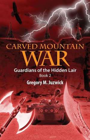 Carved Mountain War: Guardians of the Hidden Lair Book 2 de Gregory M. Juzwick