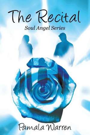 The Recital: Soul Angel Series de Pamala Warren