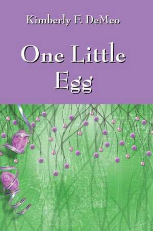 One Little Egg de Kimberly F. Demeo