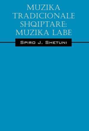 Muzika Tradicionale Shqiptare: Muzika Labe de Spiro J. Shetuni