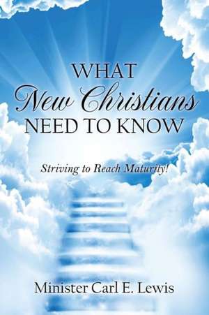 What New Christians Need to Know de Minister Carl E. Lewis