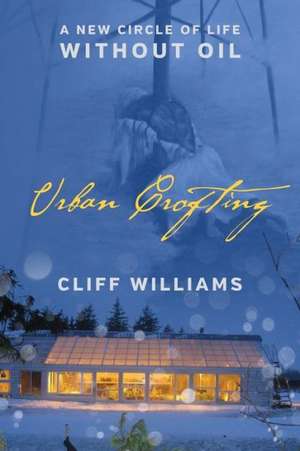 Urban Crofting: A New Circle of Life Without Oil de Cliff Williams