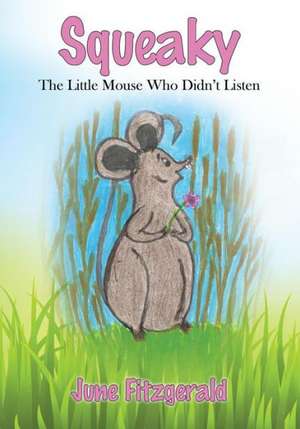 Squeaky: The Little Mouse Who Didn't Listen de June Fitzgerald