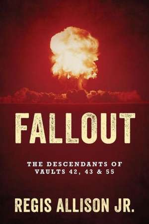 Fallout: The Descendants of Vaults 42, 43 & 55 de Regis Allison Jr