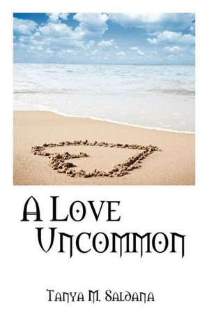 A Love Uncommon de Tanya M. Saldana