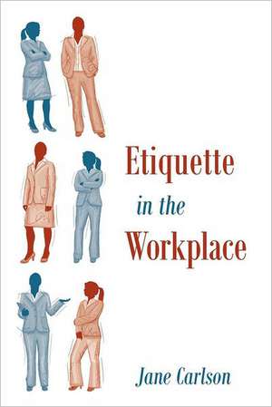 Etiquette in the Workplace de Jane Carlson