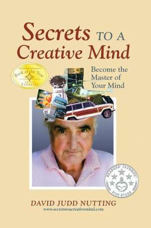 Secrets to a Creative Mind: Become the Master of Your Mind de David Judd Nutting