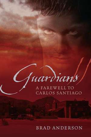 Guardians II: A Farewell to Carlos Santiago de Brad Anderson