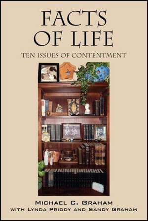 Facts of Life: Ten Issues of Contentment de Michael C. Graham