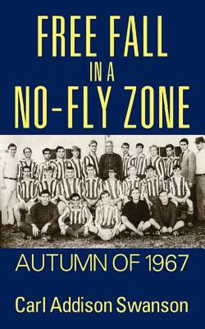 Free Fall in a No-Fly Zone: Autumn of 1967 de Carl Addison Swanson