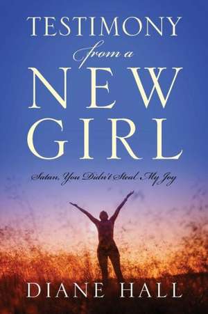 Testimony from a New Girl: Satan, You Didn't Steal My Joy de Diane Hall