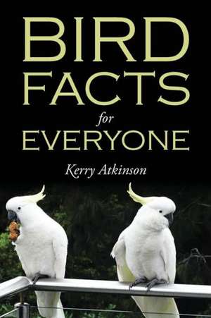 Bird Facts for Everyone de Kerry Atkinson