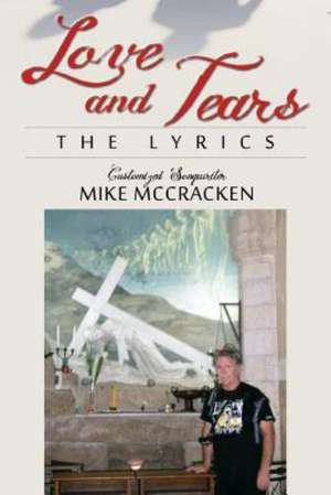 Love and Tears: The Lyrics de Mike McCracken