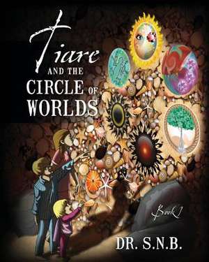 Tiare and the Circle of Worlds: Book 1 de Dr S. N. B.