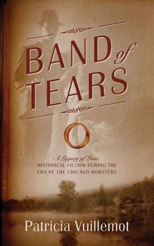 Band of Tears: Historical Fiction During the Era of the Chicago Mobsters de Patricia Vuillemot