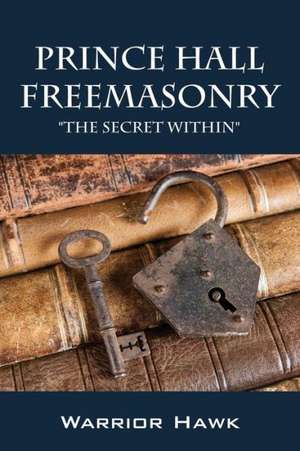 Prince Hall Freemasonry: The Secret Within de Warrior Hawk