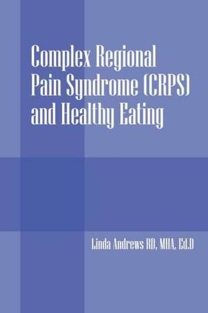 Complex Regional Pain Syndrome (Crps) and Healthy Eating de Linda Andrew Rd Mha Edd