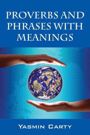 Proverbs and Phrases with Meanings de Yasmin Carty