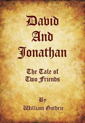 David and Jonathan: The Tale of Two Friends de William Guthrie